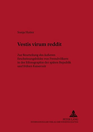 Vestis virum reddit: Zur Beurteilung des äußeren Erscheinungsbildes von  Fremdvölkern in der Ethnographie der späten Republik und frühen Kaiserzeit  (Grazer Altertumskundliche Studien) (German Edition): Hutter, Sonja:  9783631335826: Books