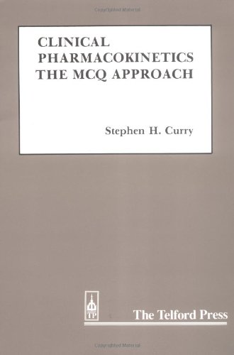 Clinical Pharmacokinetics: The MCQ Approach (Telford Press), by Stephen H. Curry