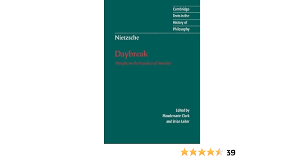 Nietzsche Daybreak Thoughts On The Prejudices Of Morality Cambridge Texts In The History Of Philosophy Kindle Edition By Nietzsche Friedrich Clark Maudemarie Leiter Brian R J Hollingdale Politics Social Sciences