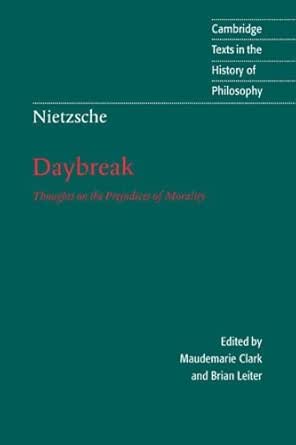 Nietzsche Daybreak Thoughts On The Prejudices Of Morality Cambridge Texts In The History Of Philosophy Kindle Edition By Nietzsche Friedrich Clark Maudemarie Leiter Brian R J Hollingdale Politics Social Sciences