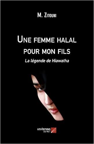 Amazon Fr Une Femme Halal Pour Mon Fils La Legende De Hiawatha Zitouni M Livres