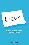 Dean: Daring to Live Like My Brother with Down Syndrome by Jonathan Adcock