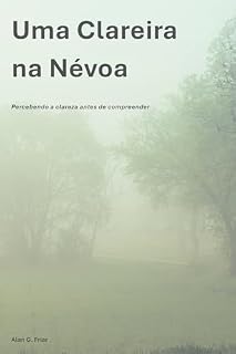 Livro Uma Clareira na Névoa: Percebendo a clareza antes de compreender (A Série Caminho Livro 2)