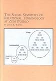 The Social Semiotics of Relational Terminology at Zuni Pueblo, Watts, Linda K., 0773476601