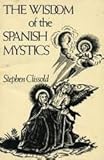 The Wisdom of the Spanish Mystics, Clissold, Stephen, 0811206645