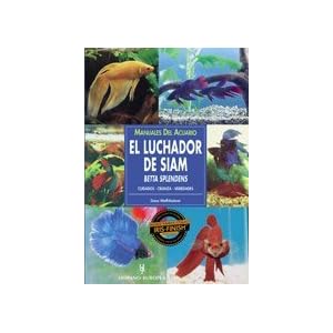 El luchador de Siam/ Siamese Fighting Fish: Betta Splendens (Manuales del acuario / Aquarium Manuals) (Spanish Edition)