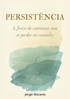 Livro PERSISTÊNCIA: A força de continuar sem se perder no caminho