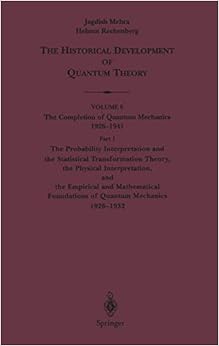 The Probability Interpretation and the Statistical Transformation Theory, the Physical Interpretation, and the Empirical and Mathematical Foundations ... Historical Development of Quantum Theory)
