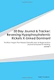 Paperback 30 Day Journal & Tracker: Reversing Hypophosphatemic Rickets X-Linked Dominant: The Raw Vegan Plant-Based Detoxification & Regeneration Journal & Tracker for Healing. Journal 1 Book
