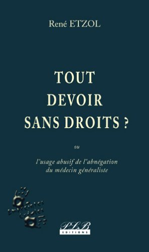 Tout devoir sans droits ? ou L'usage abusif de l'abnégation du médecin généraliste