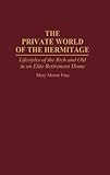 The Private World of the Hermitage : Lifestyles of the Rich and Old in an Elite Retirement Home, Free, Mary M., 0897894146