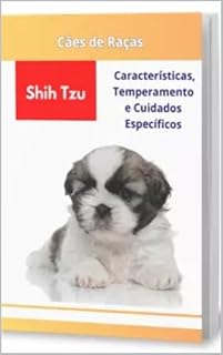 Livro Cães de Raça: Shih Tzu: Características, temperamento e cuidados específicos (PET's Livro 1)