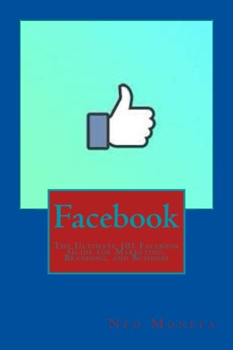 Download Facebook: The Ultimate 101 Facebook Guide for Marketing, Branding, and Business (Facebook Marketing- Facebook Advertisement-  Facebook Ads- Facebook Live- Facebook Groups- Facebook for Business)