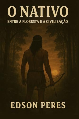 O Nativo: Entre a Floresta e a Civilização