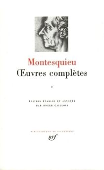 Montesquieu Œuvres complètes I Gallimard Oeuvres complètes, tome 1 - Montesquieu - Babelio