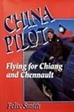 China Pilot: Flying for Chiang and Chennault by 