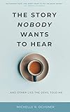 The Story Nobody Wants to Hear: ...and other lies the devil told me by Michelle R. Ochsner