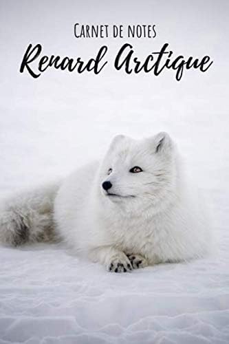 Carnet De Notes Renard Arctique Pour Tous Les Passionnes De Renard Arctique Super Mignon 110 Pages Lignes Format Type A5 French Edition Et Passion Animaux Nature Amazon Com Books