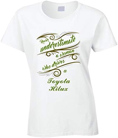 Never Underestimate Woman Who Drives Toyota Hilux Car T Shirt