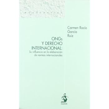 Ongs y Derecho Internacional. Su Influencia en la Elaboración de Normas Internacionales