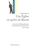 Une Eglise en quête de liberté : La pensée catholique française entre modernisme et Vatican II ( by 