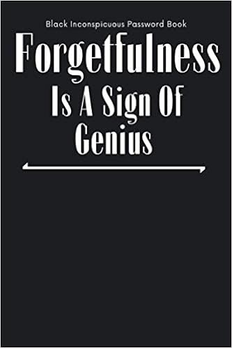 Funny Quotes About Forgetfulness Amazon.in: Buy Black Inconspicuous Password Book: With Funny Quotes  Forgetfulness Is A Sign Of Genius.great Discreet Organizer To Protect All  Your Online Log Book, ... Tabs.refillable Password Notebook. Book Online At  Low