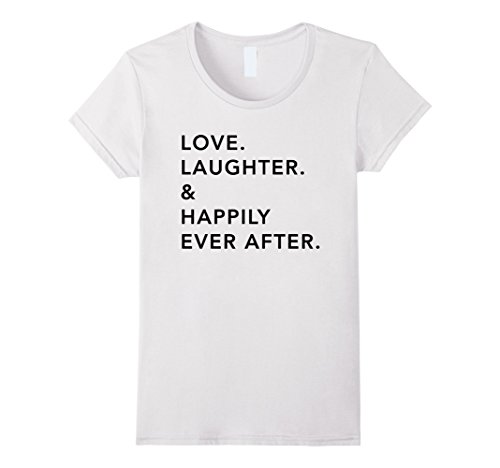 Womens Love. Laughter. & Happily Ever After. Tee Shirt Medium White