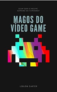 Livro Magos do Vídeo Game: Conto 01 (Universo Literário de Leblon Carter)