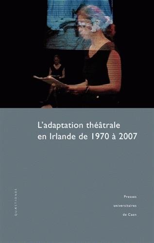 L' adaptation théâtrale en Irlande de 1970 à 2007