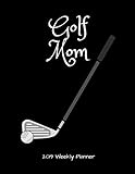 Golf Mom 2019 Weekly Planner: A Scheduling Calendar for Busy Mothers of Golfers by 1570 Publishing