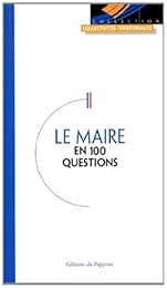 Le  maire en 100 questions
