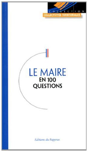 Le  maire en 100 questions