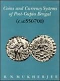 Coins and Currency Systems of Post-Gupta Bengal : (c. AD 550-700), Mukherjee, B. N., 8121505631