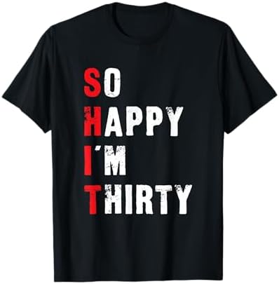 Amazon.com: SHIT So Happy I'm Thirty 30th Birthday 30 Year Old Age