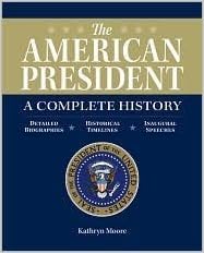 The American President A Complete History Moore Kathryn 9780760780954 Amazon Com Books The American President A Complete History Moore Kathryn 9780760780954 Amazon Com Books