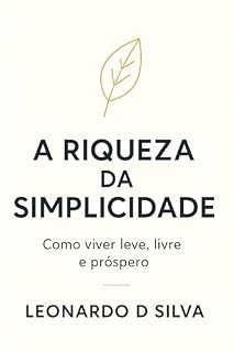 Livro A Riqueza da Simplicidade: Como viver leve, livre e próspero em um mundo que insiste em complicar tudo