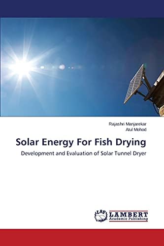 Solar Energy For Fish Drying: Development and Evaluation of Solar Tunnel Dryer Paperback – February 27, 2014