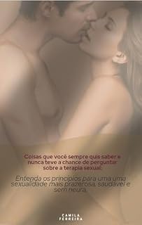 Livro Coisas que você sempre quis saber e nunca teve a chance de perguntar sobre a terapia sexual: entenda os princípios para uma sexualidade mais saudável, prazerosa e sem neura.