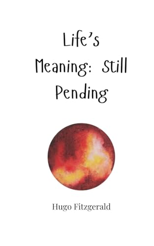 Life’s Meaning: Still Pending