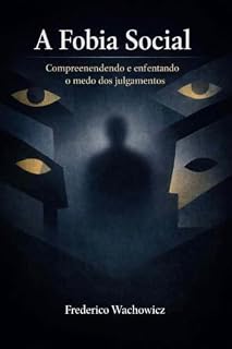 Livro A Fobia Social: Compreendendo e enfrentando o medo dos julgamentos