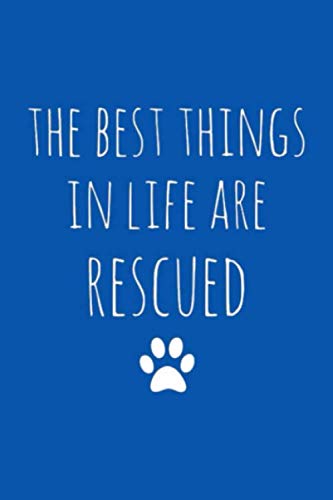 THE BEST THINGS IN LIFE ARE RESCUED: Dot Grid Journal, 110 Pages, 6X9 inches, Rescue Animal Quote on by 