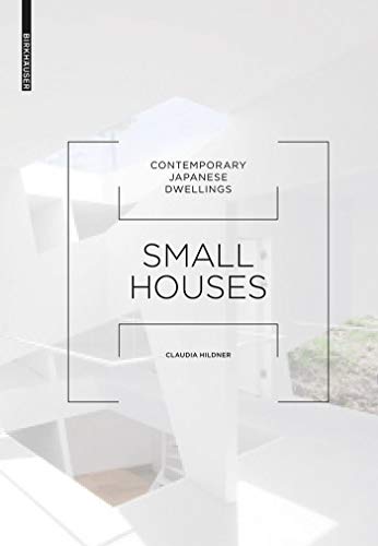 Small Houses: Contemporary Japanese Dwellings by Claudia Hildner
