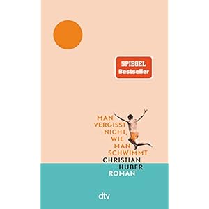 Man vergisst nicht, wie man schwimmt: »Der Roman des Sommers.« Tommi Schmitt Gebundene Ausgabe – 16. März 2022