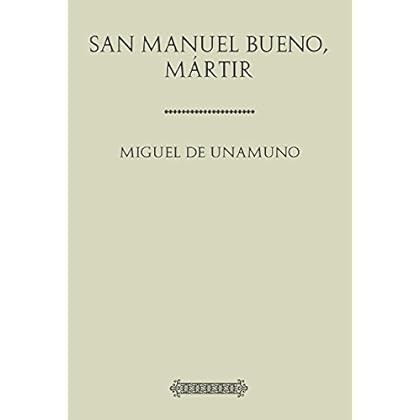 Antología Miguel de Unamuno: San Manuel Bueno, mártir Antología Miguel de Unamuno: San Manuel Bueno, mártir