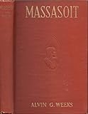 Massasoit of the Wampanoags;: With a brief commentary on Indian character; and sketches of other gre by 