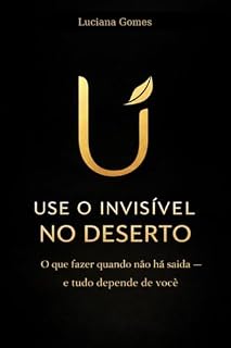 Livro Use o Invisível no Deserto: O que fazer quando não há saída e tudo depende de você