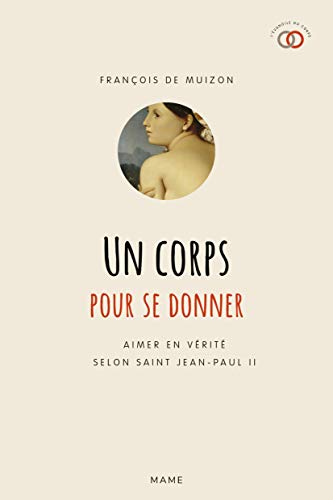 Un corps pour se donner. Aimer en vérité selon saint Jean-Paul II (EVANGILE DU CORPS) (French Edition) by François de Muizon