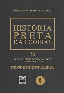 Livro História Preta das Coisas: 50 Invenções Científico - Tecnológicas de Pessoas Negras
