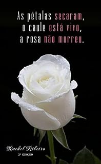 Livro As pétalas secaram, o caule está vivo, a rosa não morreu
