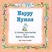 Happy Hymns - 15 Christian Instrumentals for a Brighter Happier Baby B00LTLKLFI Book Cover